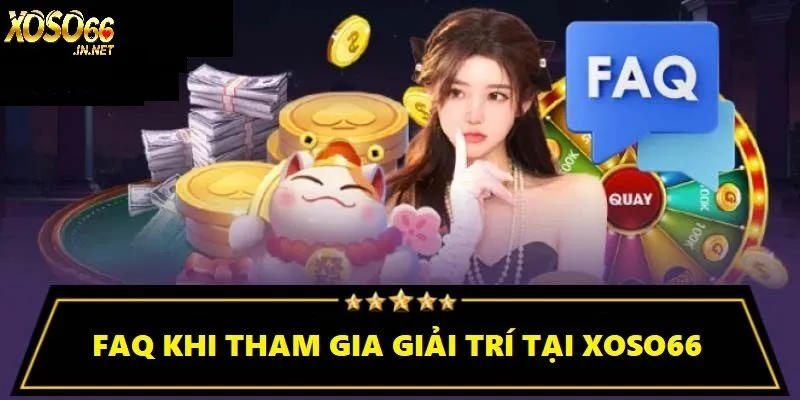 FAQ khi tham gia giải trí tại sân chơi